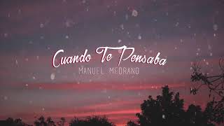 Manuel medrano cuando te pensaba letra