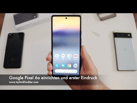Google Pixel 6a einrichten und erster Eindruck