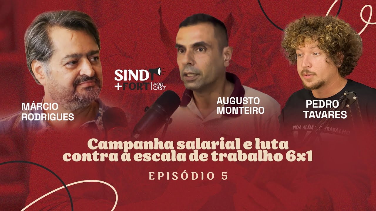 CAMPANHA SALARIAL E LUTA CONTRA A ESCALA DE TRABALHO 6x1 | SIND+FORT PODCAST EPISÓDIO 5