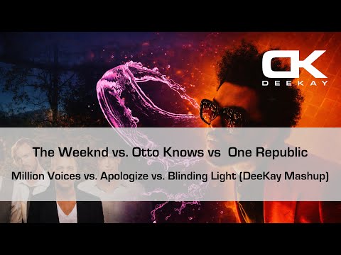The Weeknd, Otto Knows, One Republic - Million Voices, Apologize, Blinding Light (DeeKay Mashup)