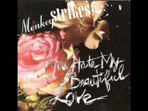 Monkeystrikes-You Hate My Beautiful Love
