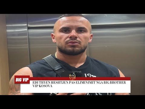 Edi thyen heshtjen pas eliminimit nga Big Brother VIP Kosova