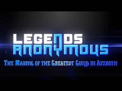 Legends Anonymous - The Making of the Greatest Guild in Azeroth
