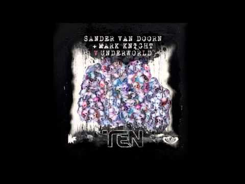Sander van Doorn & Mark Knight V Underworld - Ten *HQ*