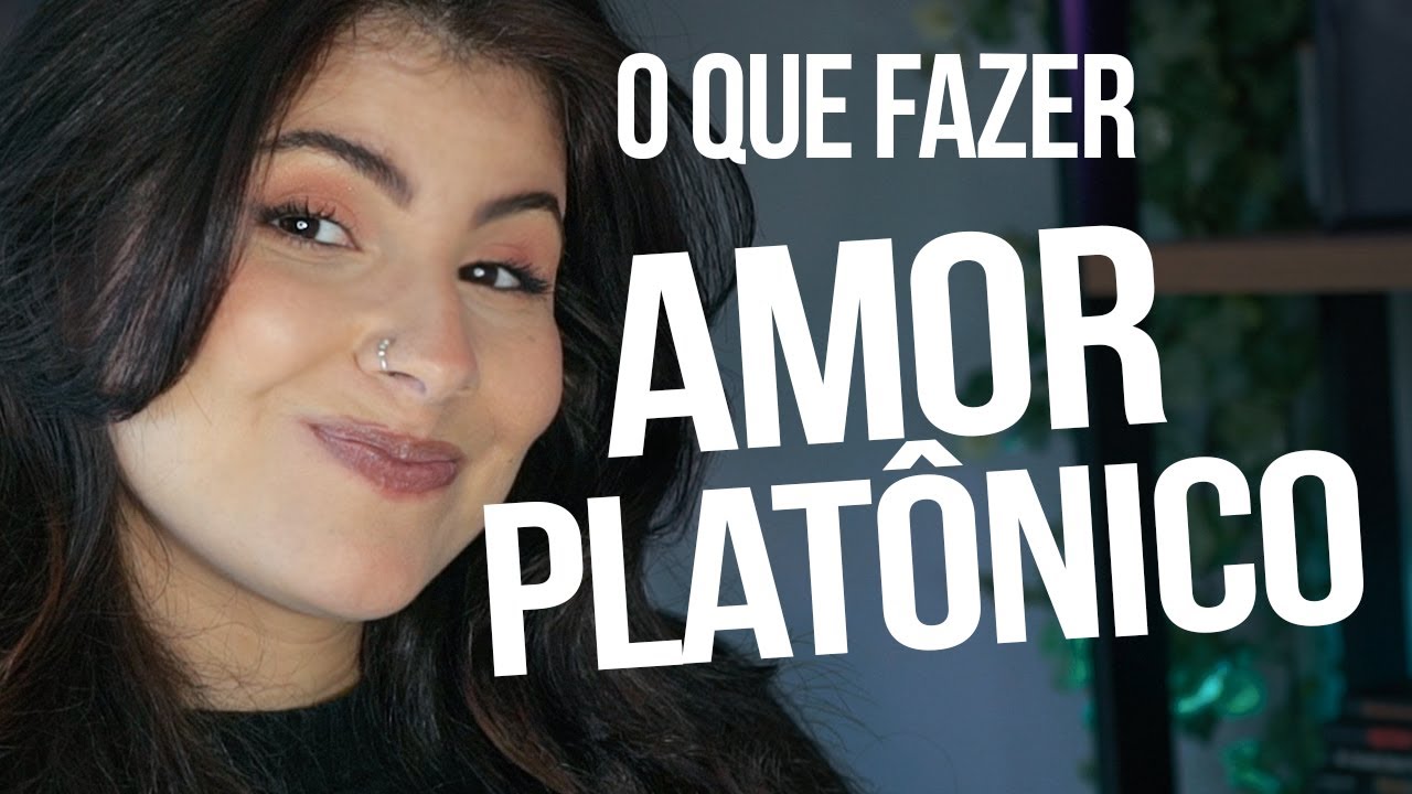 AMOR PLATÔNICO: COMO IDENTIFICAR e SUPERAR uma paixão platônica