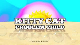 Problem Child -  Kitty Cat (SUN FUN RIDDIM)