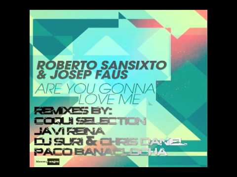 ROBERTO SANSIXTO & JOSEP FAUS "ARE YOU GONNA LOVE ME" COQUI SELECTION REMIX