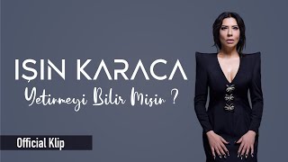 Işın Karaca - Yetinmeyi Bilir Misin? (Official Klip)