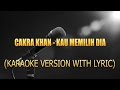 CAKRA KHAN - KAU MEMILIH DIA (KARAOKE VERSION WITH LYRIC)