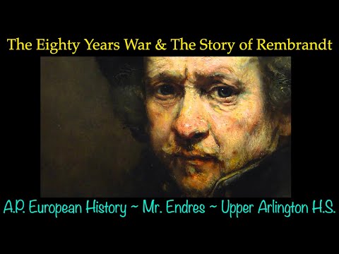 Lecture 15: The Eighty Years War & The Story of Rembrandt (A.P. Euro ~ Upper Arlington H.S.)