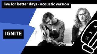 Ignite - Live for better days (Acoustic Cover)