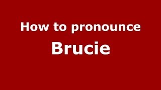 How to pronounce Brucie