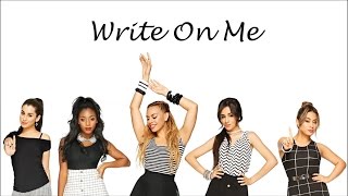Fifth Harmony ~ Write On Me ~ Lyrics