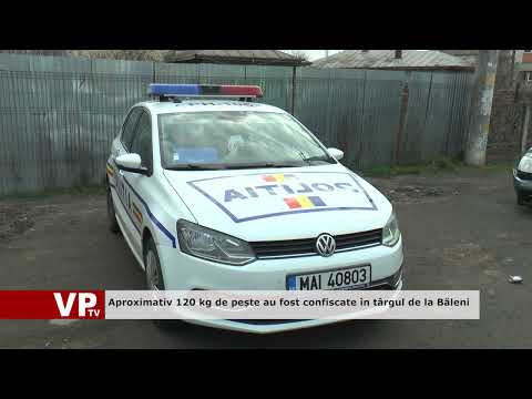 Aproximativ 120 kg de pește au fost confiscate în târgul de la Băleni