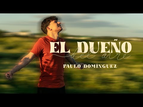 Paulo Domínguez - El Dueño del Aire [Video Oficial]