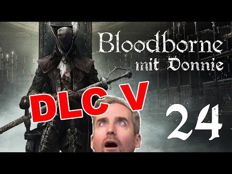 DONNIE = KOSPLAYER (DLC V) | Bloodborne mit Donnie pt. 24