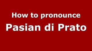 How to pronounce Pasian Di Prato
