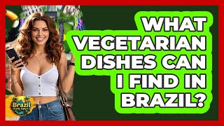 What Vegetarian Dishes Can I Find In Brazil? - Brazil Travel Expert