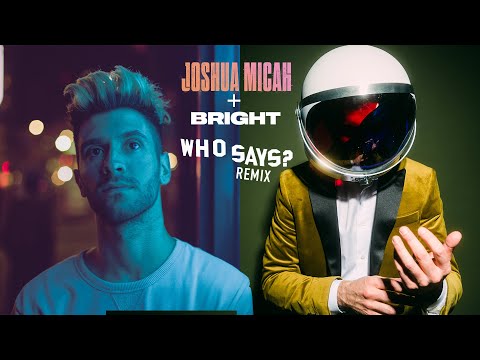Joshua Micah + BRIGHT - Who Says? BRIGHT REMIX