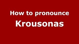 How to pronounce Krousonas