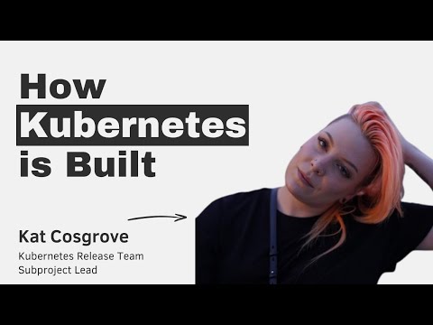 How Kubernetes is Built with Kat Cosgrove