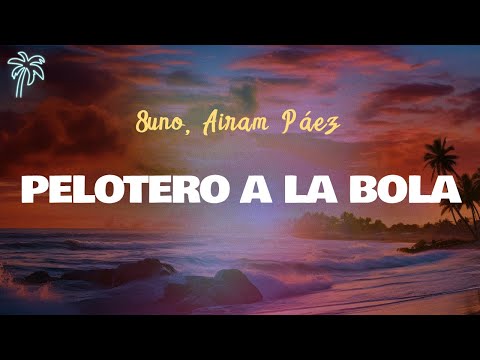 8Uno, Airam Paez - PELOTERO A LA BOLA (Letra Oficial / Official Lyrics)