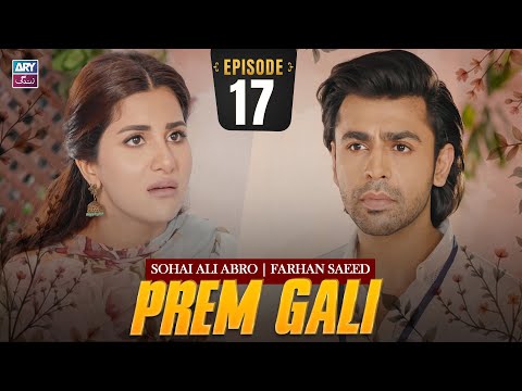 Prem Gali Episode 17 | Farhan Saeed | Sohai Ali Abro | ARY Zindagi Drama