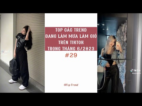 🌈 TOP CÁC TREND '' ĐANG LÀM MƯA LÀM GIÓ '' TRÊN TIKTOK TRONG THÁNG 6/2023 | P29 | Top Trend