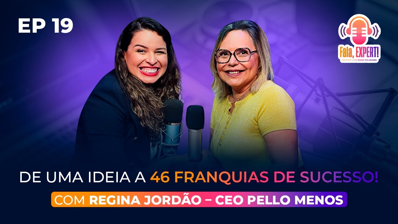 De Uma Ideia a 46 Franquias de Sucesso - Podcast Fala, Expert Regina Jordão CEO da PelloMenos