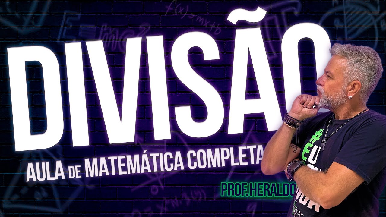 Divisão - Aula de Matemática Básica Completa - Prof. Heraldo