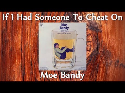 If I Had Someone to Cheat On - Moe Bandy