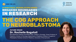 International Neuroblastoma Webinar Series - Session #2: COG Update - Dr. Rochelle Bagatell