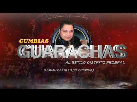 MIX GUARACHAS [Al Estilo Distrito Federal]- DJ JUAN CASTILLO [EL ORIGINAL]