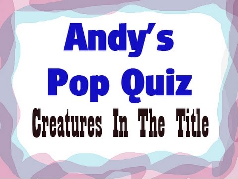 Pop Quiz No73 - Creatures In The Title.