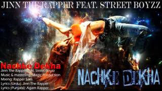 Nachke Dekha - Jinn The Rapper feat. Agam Rapper Street Boyzz