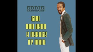 Eddie Kendricks ~ Girl You Need A Change Of Mind 1972 Soul Purrfection Version