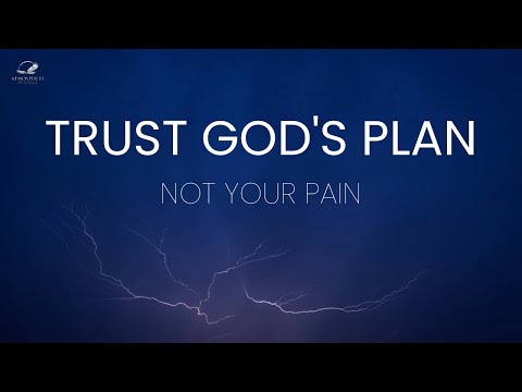Trust God's Plan, Not Your Pain