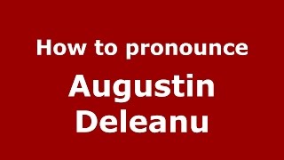 How to pronounce Augustin Deleanu