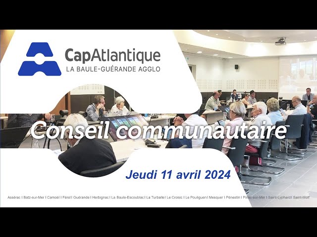 Conseil communautaire de CapAtlantique La Baule-Guérande Agglo du jeudi 11 avril 2024