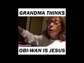 Grandmother thinks Obi Wan is Jesus