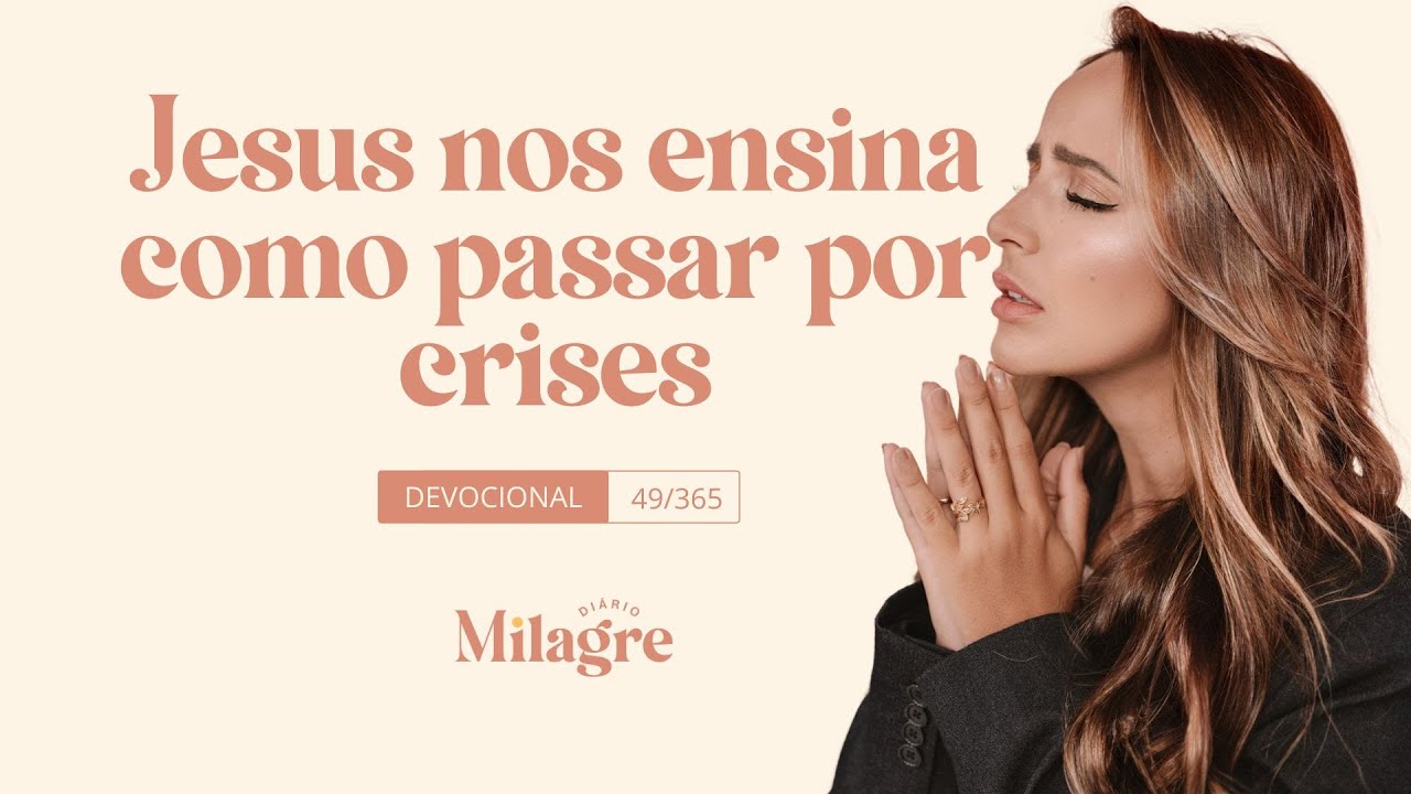 JESUS NOS ENSINA COMO PASSAR POR CRISE (O Milagre Diário 49/365)