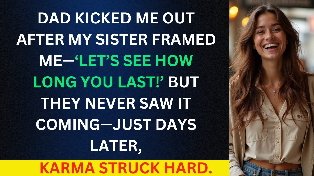 Dad Kicked Me Out After My Sister Framed Me—‘Let’s See How Long You Last!’ Days Later Karma Hit Hard
