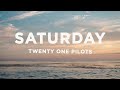 Twenty One Pilots - Saturday (Lyrics)