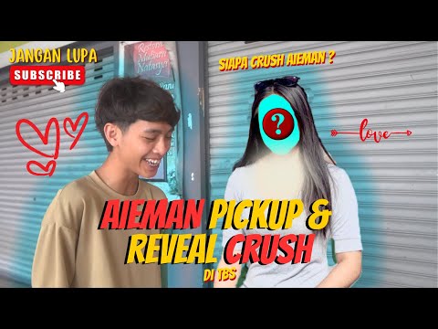AIEMAN PICKUP AND REVEAL CRUSH DI TBS ! - SIAPA CRUSH AIEMAN ?