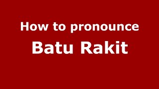 How to pronounce Batu Rakit