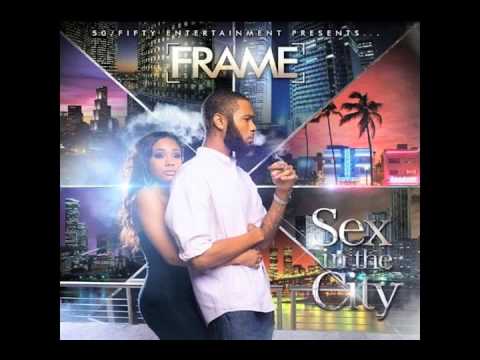 SEX IN THE CITY.....FULL ALBUM   BY:FRAME OF 50/FIFTY ENTERTAINMENT