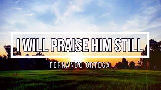 🟣 I WILL PRAISE HIM STILL (with Lyrics) Fernando Ortega