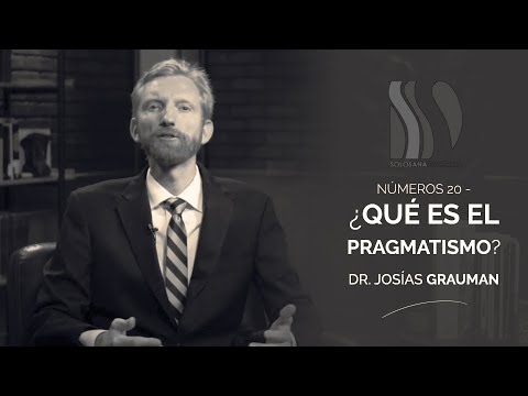 ¿Qué es el Pragmatismo? Josías Grauman