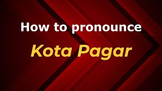How to pronounce Kota Pagar