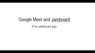 Google: How to Use Google Meet and Jamboard (whiteboard)